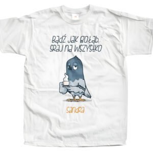 Koszulka z nadrukiem – Bądź jak gołąb, sraj na wszystko