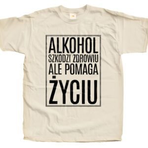 T-shirt Alkohol Szkodzi Zdrowiu Ale Pomaga Życiu