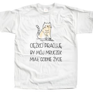 Koszulka z nadrukiem dla kociarzy – Ciężko pracuję, by mój mruczek miał godne życie