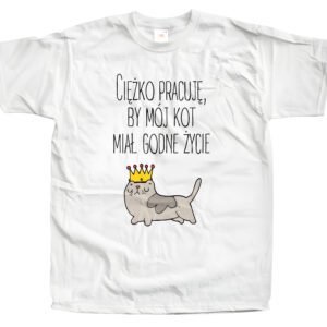 Koszulka z nadrukiem dla kociarzy – Ciężko pracuję, by mój kot miał godne życie