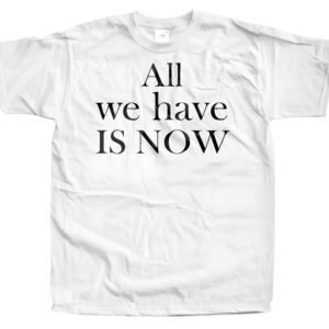 Koszulka z nadrukiem – All We Have Is Now
