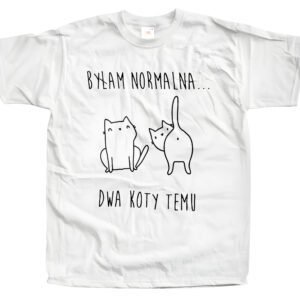 Koszulka z nadrukiem – Byłam normalna… dwa koty temu
